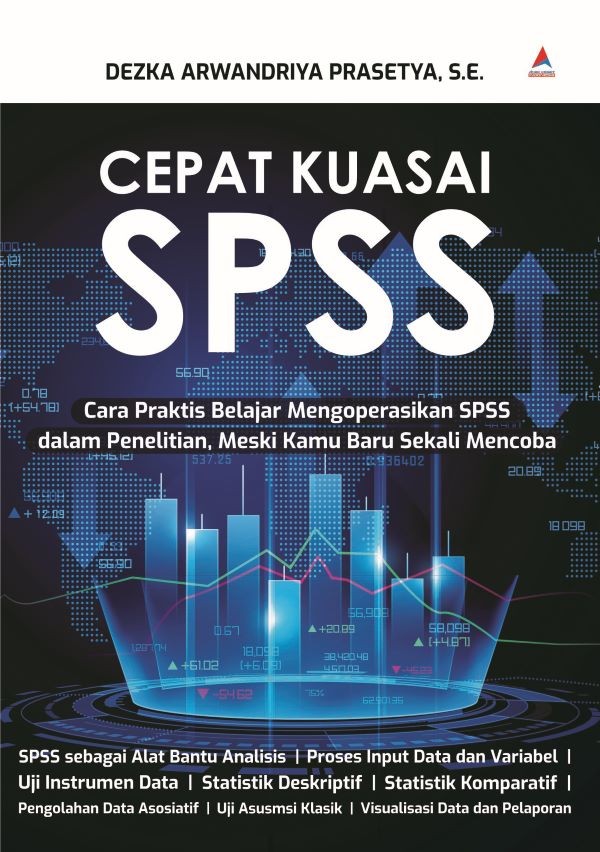 Cepat Kuasai SPSS: Cara Praktis Belajar Mengoperasikan SPSS dalam Penelitian, Meski Kamu Baru Sekali Mencoba