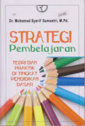 Strategi Pembelajaran: Teori dan Praktik di Tingkat Pendidikan Dasar