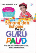 Senang dan Bahagia Menjadi Guru PAUD: Tips dan Trik Mengelola Diri dan Anak Didik Usia Dini