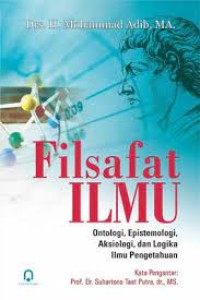 Image of Filsafat Ilmu: Ontologi, Epistemologi, Aksiologi, dan Logika Ilmu Pengetahuan
